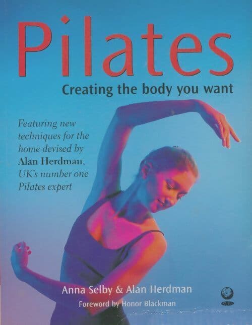 Pilates. Creating the body you want - Anna Selby